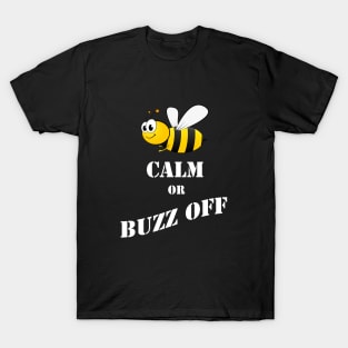 Bee Calm Or Buzz Off T-Shirt